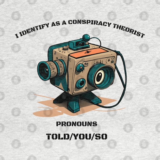 I Identify as a Conspiracy Theorist Pronouns  Told You So by T-signs